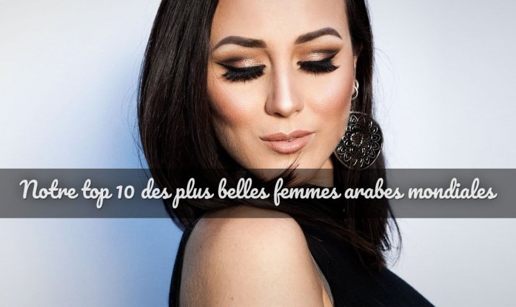 Le top 10 des plus belles femmes maghrébines du monde
