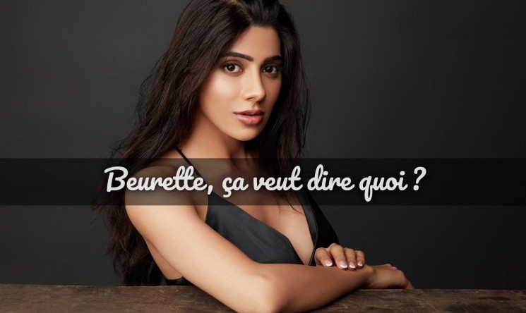 Que signifie le terme beurette et quels sont les stéréotypes ?